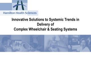 Innovative Solutions to Systemic Trends in Delivery of Complex Wheelchair &amp; Seating Systems