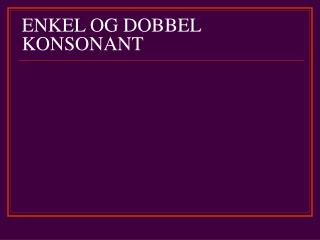 enkel og dobbel konsonant