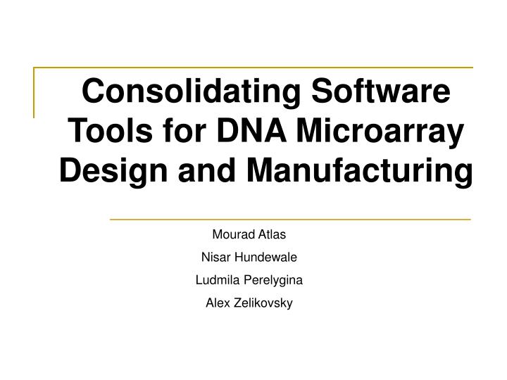 consolidating software tools for dna microarray design and manufacturing