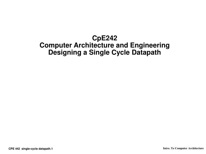 cpe242 computer architecture and engineering designing a single cycle datapath