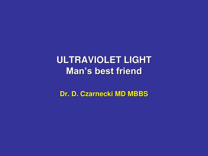 ultraviolet light man s best friend
