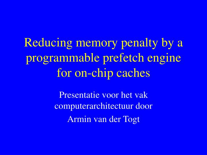 reducing memory penalty by a programmable prefetch engine for on chip caches