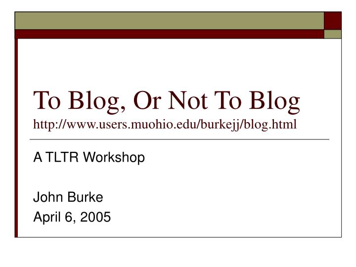to blog or not to blog http www users muohio edu burkejj blog html