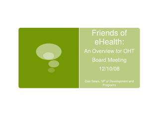 Friends of eHealth: An Overview for OHT Board Meeting 12/10/08