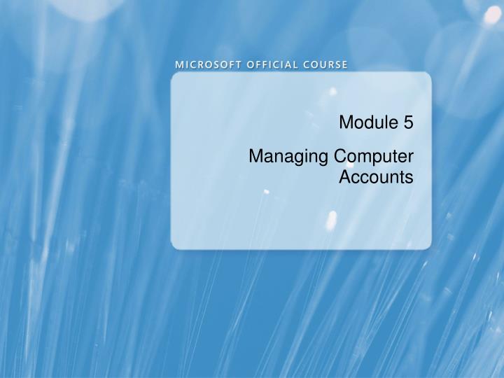 module 5 managing computer accounts