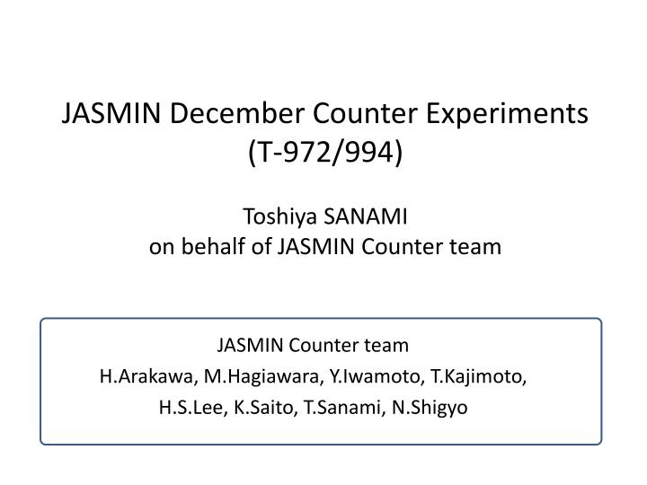 jasmin december counter experiments t 972 994 toshiya sanami on behalf of jasmin counter team