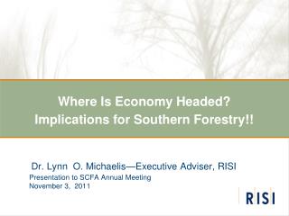 Where Is Economy Headed? Implications for Southern Forestry!!