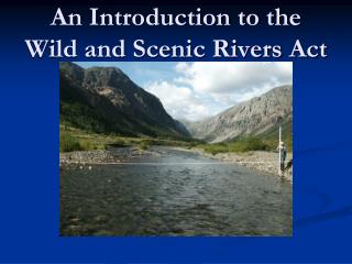 An Introduction to the Wild and Scenic Rivers Act