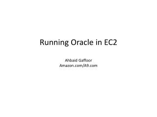 Running Oracle in EC2 Ahbaid Gaffoor Amazon/A9