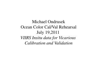 Michael Ondrusek Ocean Color Cal/Val Rehearsal July 19,2011