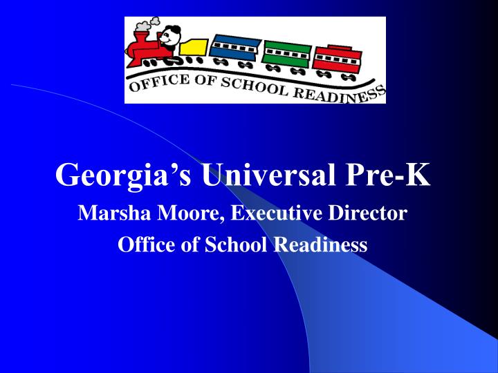 georgia s universal pre k marsha moore executive director office of school readiness