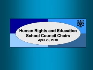 Human Rights and Education School Council Chairs April 20, 2010