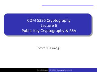 COM 5336 Cryptography Lecture 6 Public Key Cryptography &amp; RSA