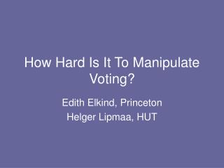 How Hard Is It To Manipulate Voting?