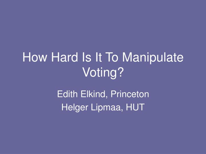 how hard is it to manipulate voting