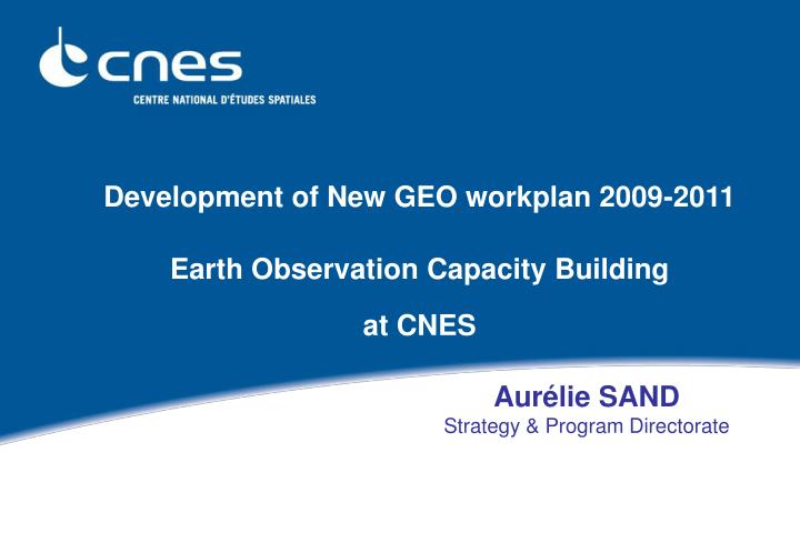 development of new geo workplan 2009 2011 earth observation capacity building at cnes