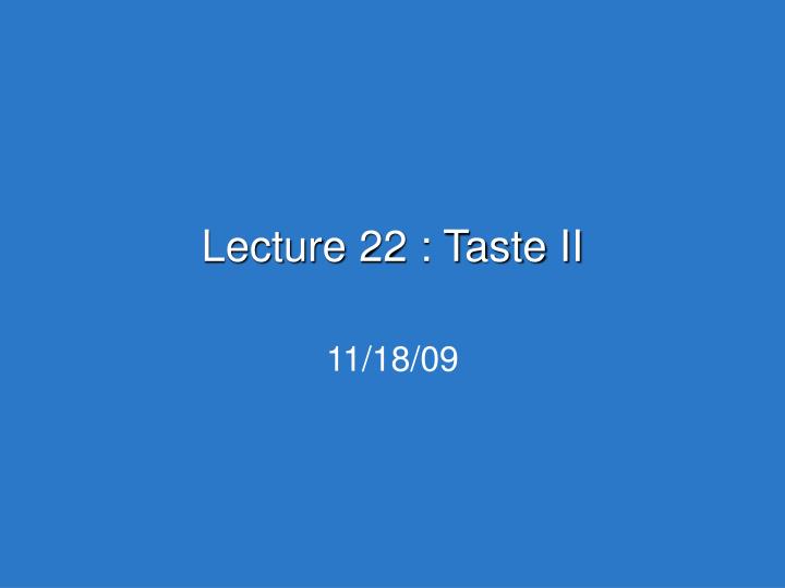 lecture 22 taste ii