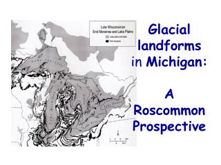 Glacial landforms in Michigan: A Roscommon Prospective