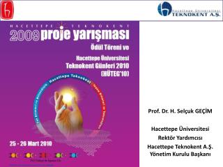 Prof. Dr. H. Selçuk GEÇİM Hacettepe Üniversitesi Rektör Yardımcısı