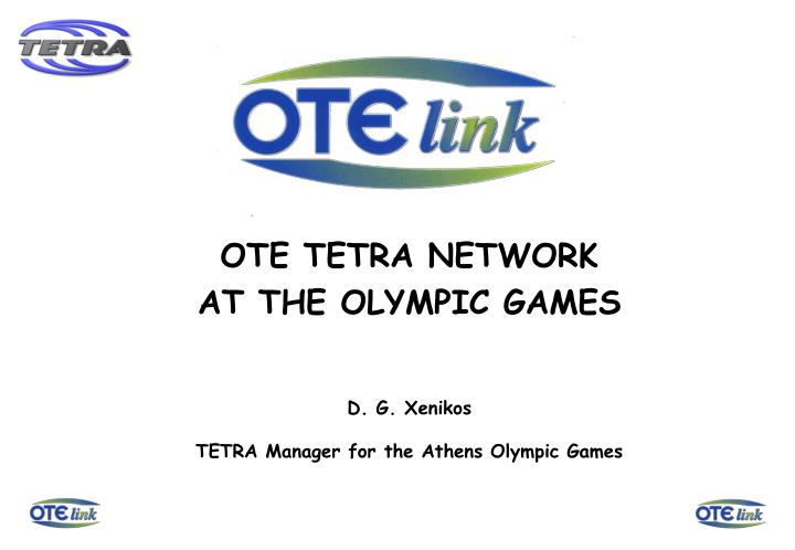 ote tetra network at the olympic games d g xenikos tetra manager for the athens olympic games
