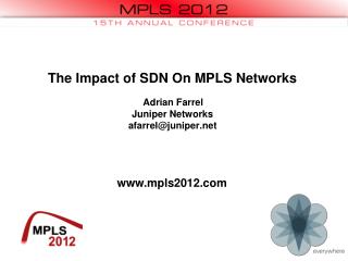 The Impact of SDN On MPLS Networks Adrian Farrel Juniper Networks afarrel@juniper