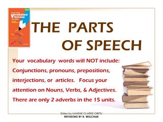 THE PARTS 					OF SPEECH Your vocabulary words will NOT include: