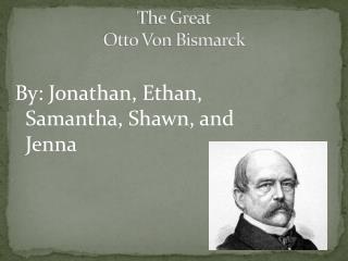 The Great Otto Von Bismarck