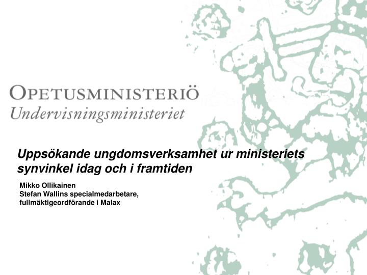 upps kande ungdomsverksamhet ur ministeriets synvinkel idag och i framtiden