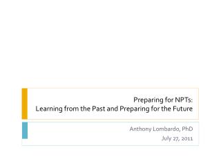 Preparing for NPTs: Learning from the Past and Preparing for the Future