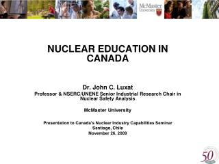 NUCLEAR EDUCATION IN CANADA Dr. John C. Luxat