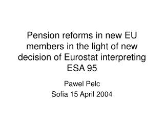 Pension reforms in new EU members in the light of new decision of Eurostat interpreting ESA 95