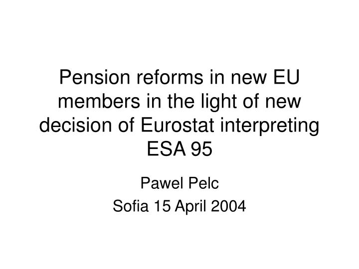 pension reforms in new eu members in the light of new decision of eurostat interpreting esa 95