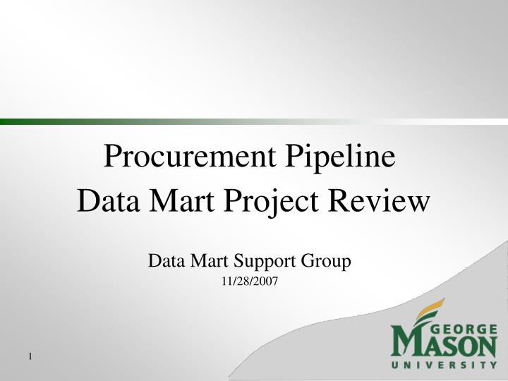 procurement pipeline data mart project review data mart support group 11 28 2007