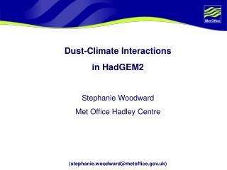Dust-Climate Interactions in HadGEM2 Stephanie Woodward Met Office Hadley Centre
