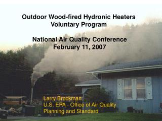 Outdoor Wood-fired Hydronic Heaters Voluntary Program National Air Quality Conference