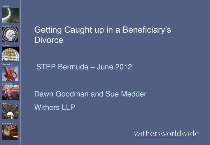 getting caught up in a beneficiary s divorce
