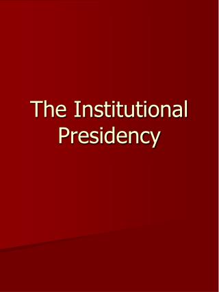 The Institutional Presidency