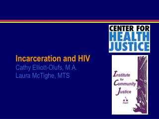 Incarceration and HIV Cathy Elliott-Olufs, M.A. Laura McTighe, MTS