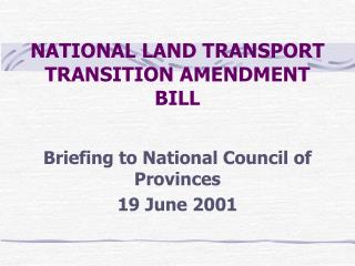 NATIONAL LAND TRANSPORT TRANSITION AMENDMENT BILL