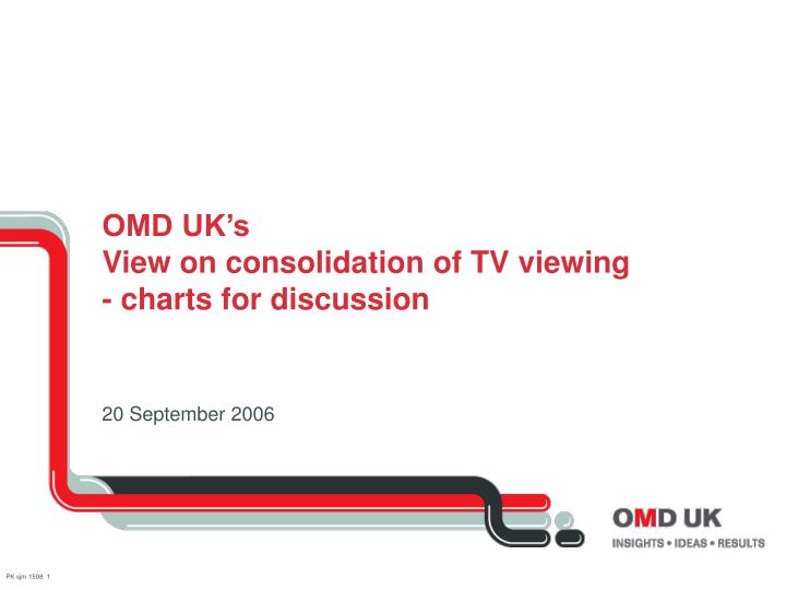 omd uk s view on consolidation of tv viewing charts for discussion