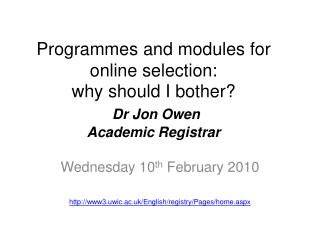Programmes and modules for online selection: why should I bother? Dr Jon Owen Academic Registrar