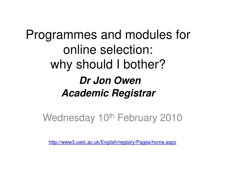 programmes and modules for online selection why should i bother dr jon owen academic registrar