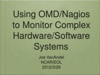 Using OMD/Nagios to Monitor Complex Hardware/Software Systems