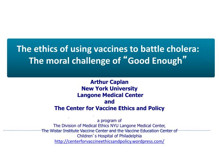 the ethics of using vaccines to battle cholera the moral challenge of good enough