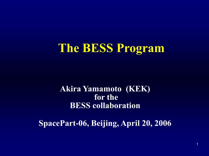 akira yamamoto kek for the bess collaboration spacepart 06 beijing april 20 2006