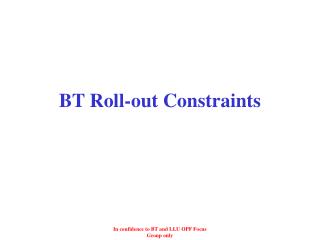 BT Roll-out Constraints