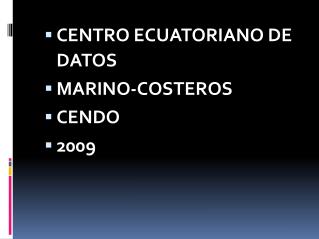 CENTRO ECUATORIANO DE DATOS MARINO-COSTEROS CENDO 2009