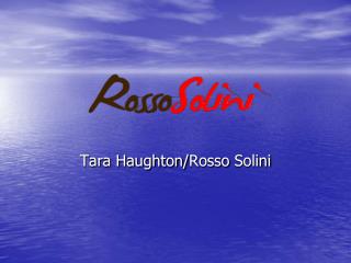 Tara Haughton/ Rosso Solini