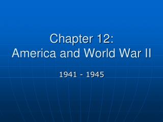 Chapter 12: America and World War II
