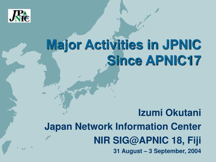 major activities in jpnic since apnic17